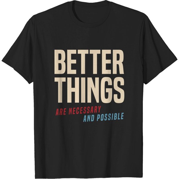 Better Things Are Necessary And Possible - Some More News - T-Shirt-image