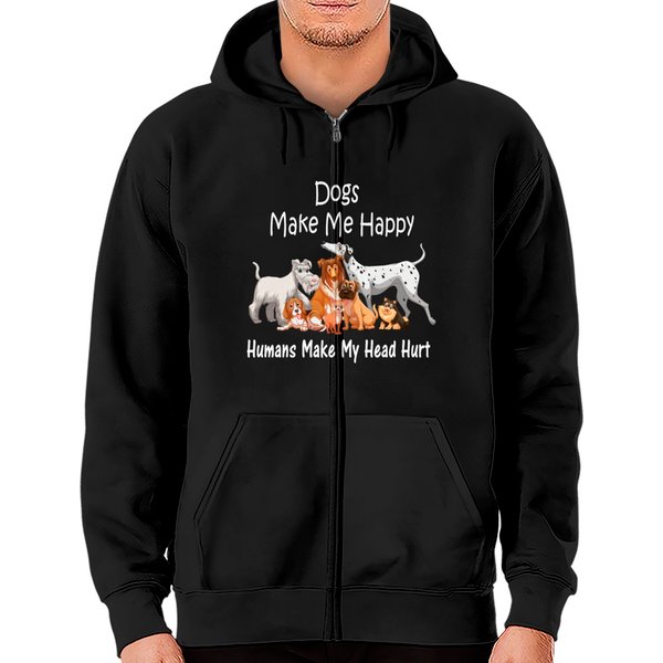 Dogs Make Me Happy Humans Make My Head Hurt Zip Hoodies