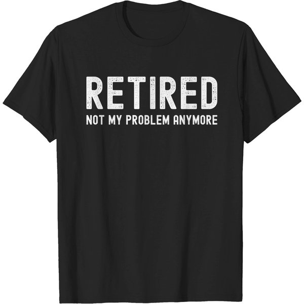 Retired Not My Problem Anymore (Distressed Vintage Text) T-Shirts-image