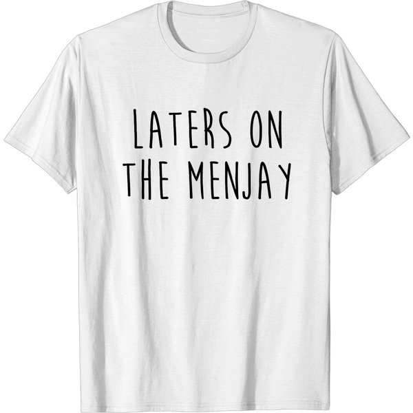 I Love You Man - Laters On The Menjay - I Love You Man - T-Shirt-image