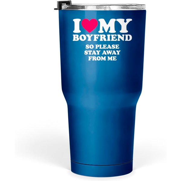 I Love My Boyfriend I Love My Boyfriend So Stay Away Tumblers 30 Oz-image
