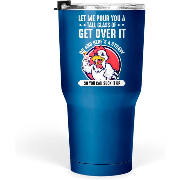 Let Me Pour You A Tall Glass Of Get Over It - Chicken Tumblers 30 Oz-image