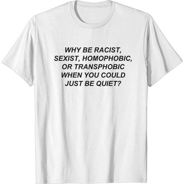 Why Be Racist Sexist Homophobic Shirt T-Shirt-image