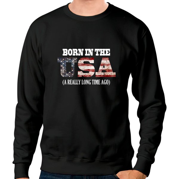 Born In The Usa A Really Long Time Ago Funny Birthday Sweatshirts-image