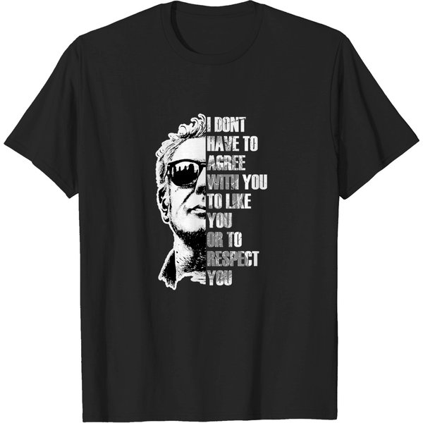 Anthony Bourdain I Dont Have To Agree - Anthony Bourdain - T-Shirt-image