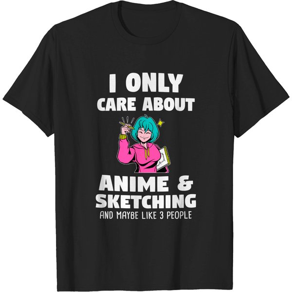 I Only Care About Anime & Sketching And Maybe Like Gift T-Shirt-image