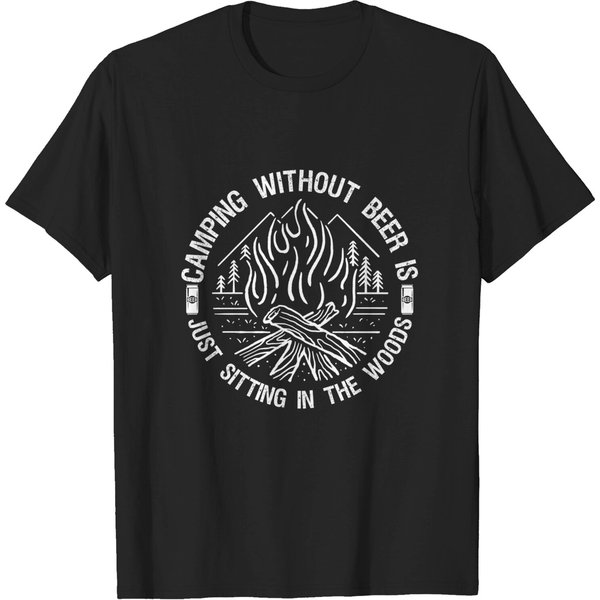 Camping Without Beer Is Just Sitting In The Woods For Camper T-Shirt-image