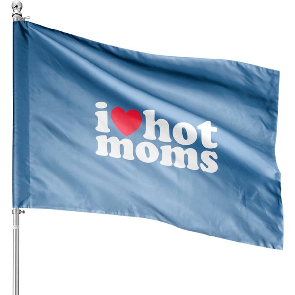 I Love Hot Moms - I Love Hot Moms - House Flags-image