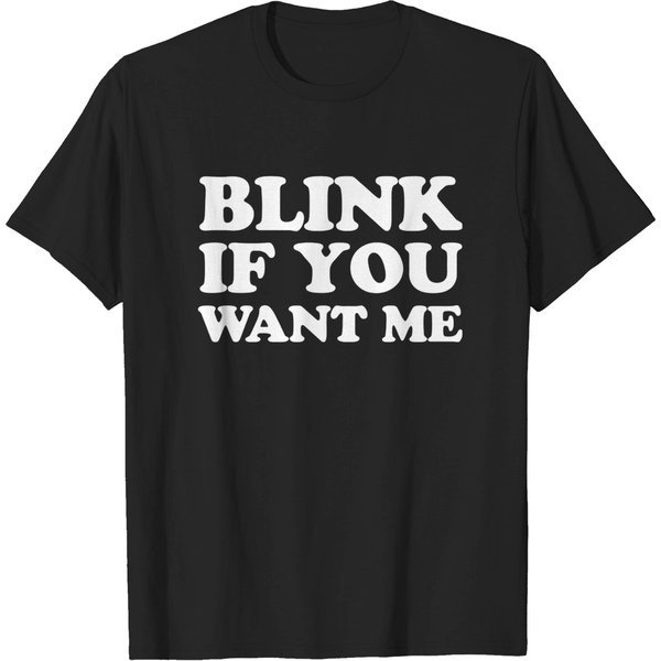 Blink If You Want Me T-Shirt-image