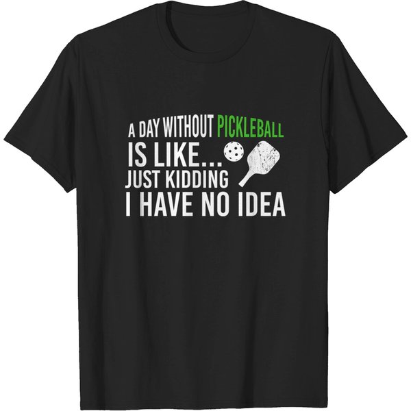 A Day Without Pickleball Is Like No Idea - Funny T-Shirt-image