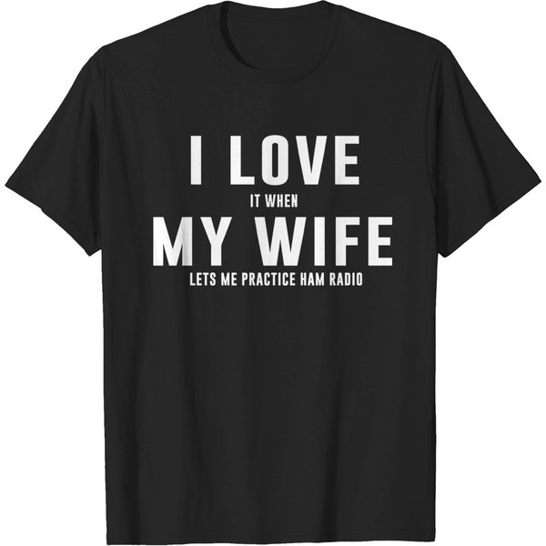 I Love It When My Wife Lets Me Practice Ham Radio - Ham Radio - T-Shirt-image
