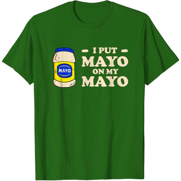 I Put Mayo On My Mayo - Mayonnaise - T-Shirt-image