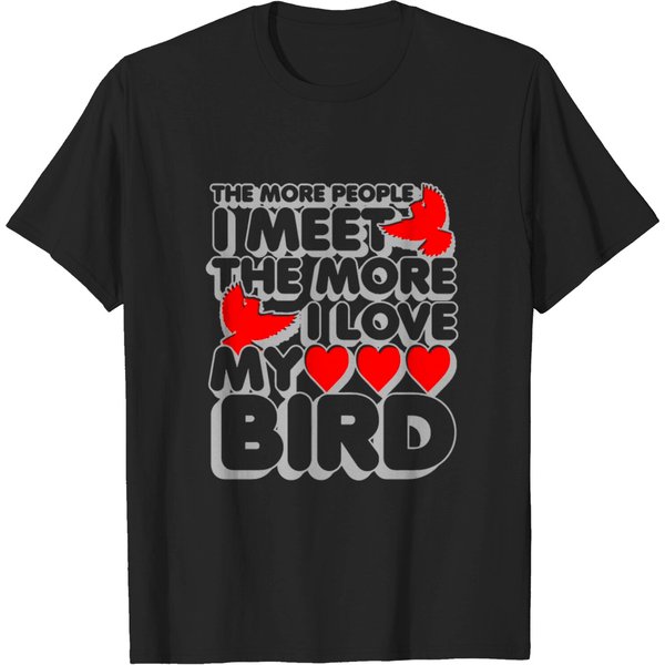 The More People I Meet The More I Love My Bird T-Shirt-image