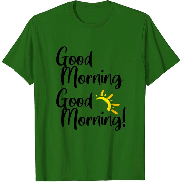 Good Morning Good Morning! Fun And Happy Sunshine T-Shirt-image
