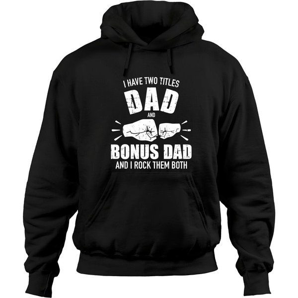 I Have Two Titles Dad And Bonus Dad And Rock Them Both Pullover Hoodie