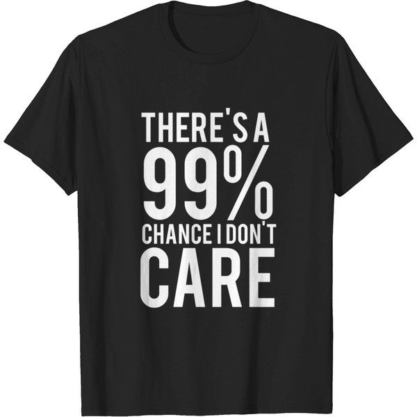There's A 99% Chance I Don't Care T-Shirt-image