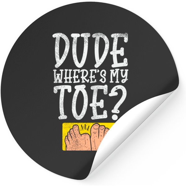 Dude Where Is My Toe? - Amputated Toe - Stickers-image