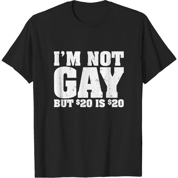 I'm Not Gay But 20 Bucks Is Men's T-Shirts-image