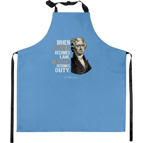 Thomas Jefferson When Tyranny Becomes Law Freedom Patriot Kitchen Aprons-image