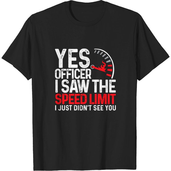 Yes Officer I Saw The Speed Limit I Just Didnt See You Funny T-Shirt-image