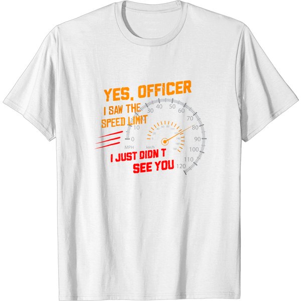 Yes Officer I Saw The Speed Limit I Just Didn't See You Tee T-Shirt-image