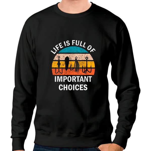 Life Is Full Of Important Choices, Fishing Saying - Fishing Gift - Sweatshirts-image