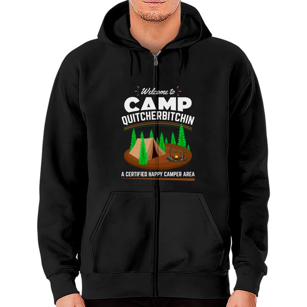 Welcome To Camp Quitcherbitchin A Certified Happy Zip Hoodies