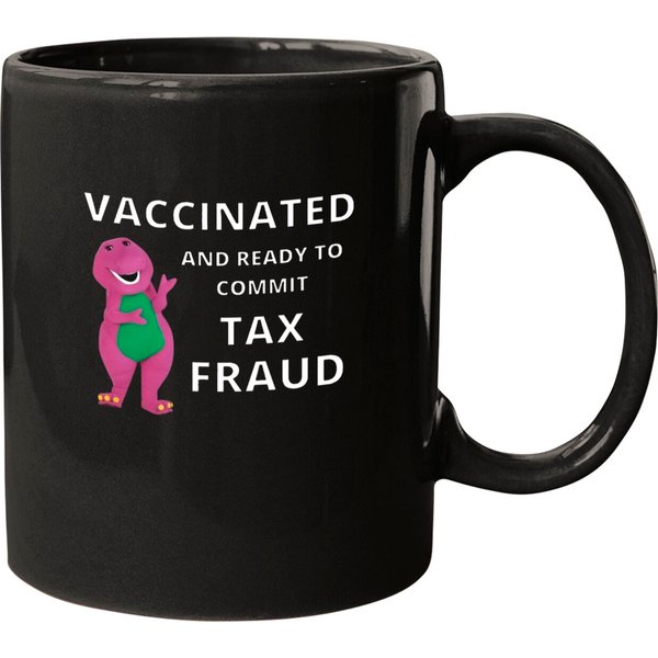 Vaccinated And Ready To Commit Tax Fraud Barney Funny Meme Mugs-image