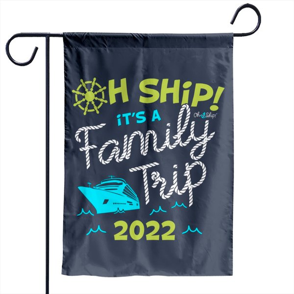 Oh Ship It's A Family Trip 2022 - Oh Ship 2022 Cruise Garden Flags-image