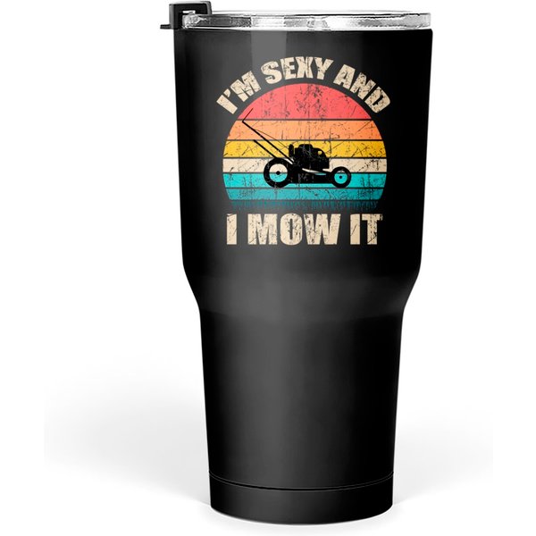 I M Sexy And I Mow It Tumblers 30 Oz