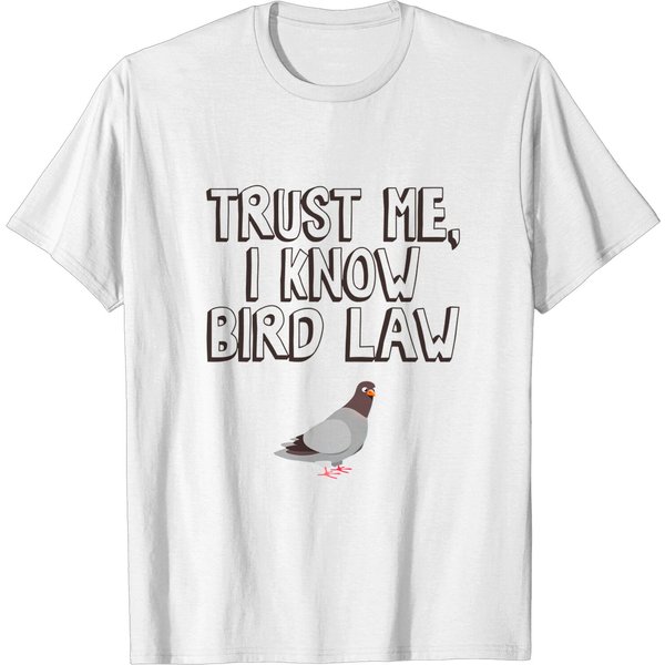 Trust Me, I Know Bird Law - Bird Law - T-Shirt-image