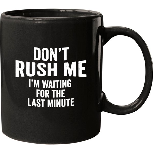 Don't Rush Me Last Minute For Procrastinator Funny Mugs-image