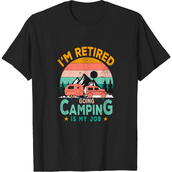 I'm Retired Going Camping Is My Job Camping, Camper Lover T-Shirt-image