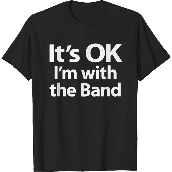 It's Ok I'm With The Band T-Shirt-image