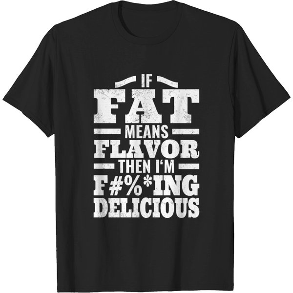 If Fat Means Flavor Then I'm Delicious Distressed T-Shirt-image