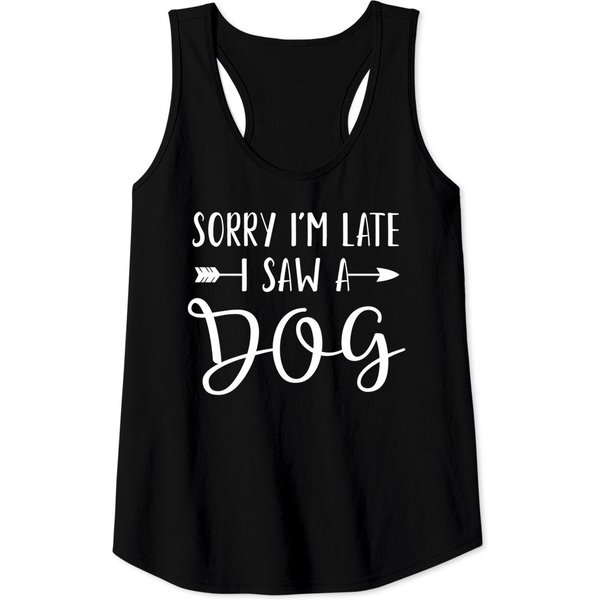 Sorry I'm Late I Saw A Dog Tank Top-image