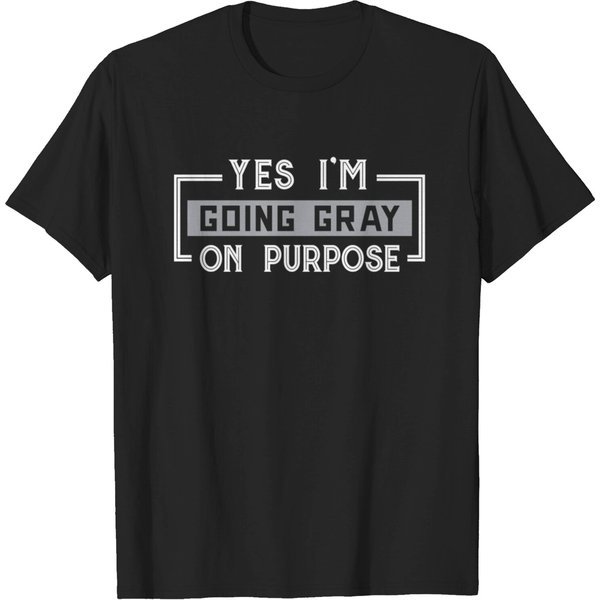 Yes I'm Going Gray On Purpose T-Shirt-image