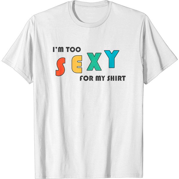 I'm Too Sexy For My Shirt - Funny I'm Too Sexy For My Shirt T-Shirt-image