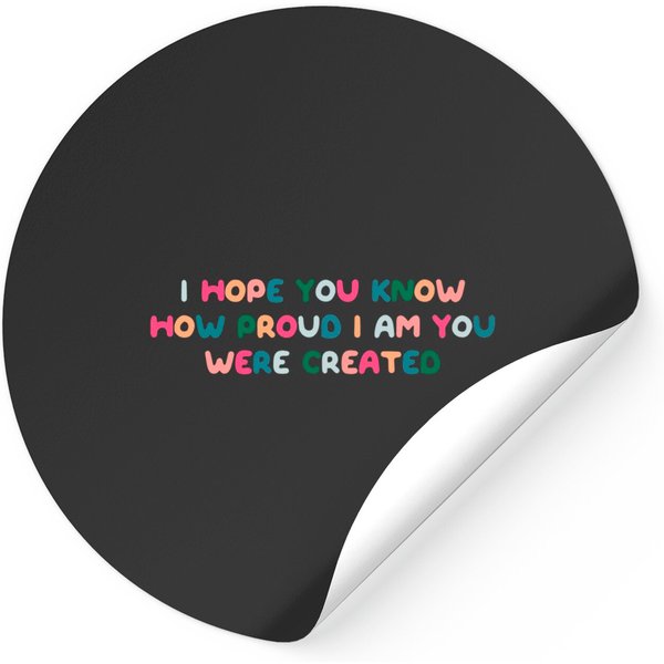I Hope You Know How Proud I Am You Were Created Sticker-image
