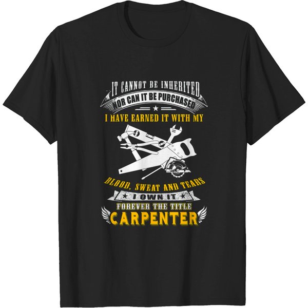 Carpenter - It Cannot Be Inherited Nor Can It Be T-Shirt-image