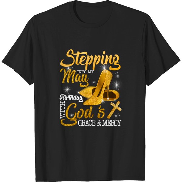 Stepping Into My May Birthday With Gods Grace And Mercy T-Shirt-image