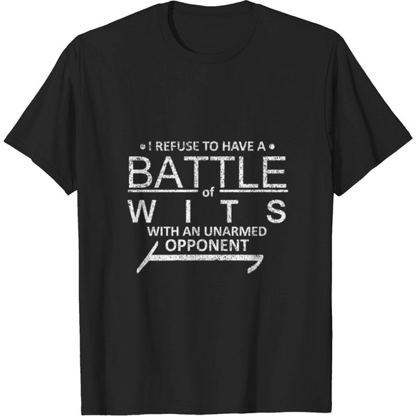 I Refuse To Have A Battle Of Wits With An Unarmed T-Shirt-image