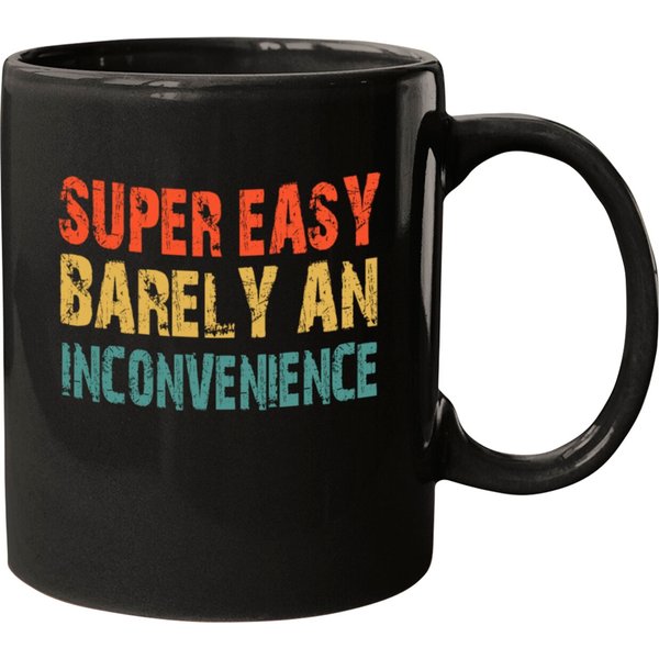 Super Easy Barely An Inconvenience Mugs