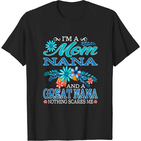 I'm A Mom Nana And A Great Nana Nothing Scares Me T-Shirt-image