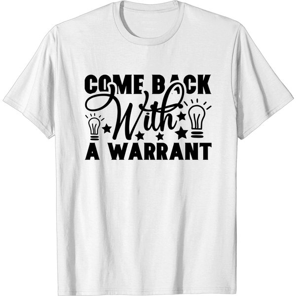 Come Back With A Warrant T-Shirt-image