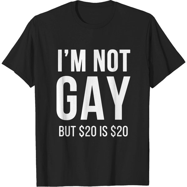 I'M Not Gay But $20 Is $20 - Funny - T-Shirt-image