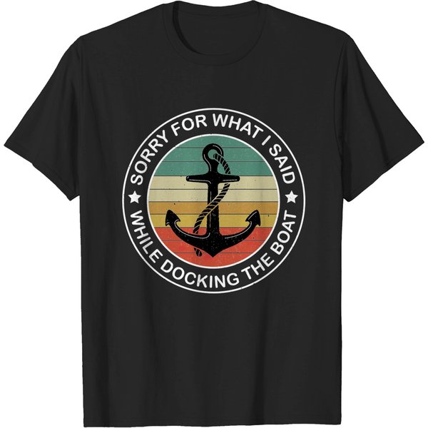 Sorry For What I Said While Docking The Boat, Funny Boating Nautical Joke Gift - Sorry For What I Said While Docking - T-Shirt-image