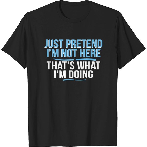 Just Pretend I M Not Here Funny T-Shirt-image
