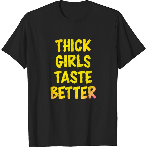 Thick Girls Taste Better Funny Slogan Slogan T-Shirt-image