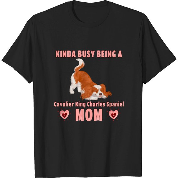 Kinda Busy Being A Cavalier Mom, Blenheim - Cavalier King Charles Spaniel - T-Shirt-image